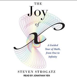 The Joy of x: A Guided Tour of Math from One to Infinity by Steven Strogatz