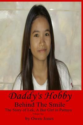Daddy's Hobby: Behind the Smile - The Story of Lek, a Bar Girl in Pattaya by Owen Jones