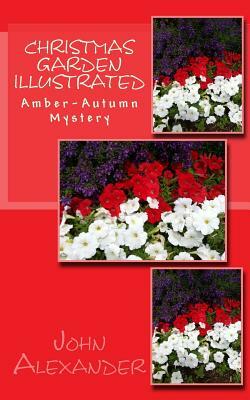 Christmas Garden Illustrated: Amber-Autumn Mystery by John Alexander