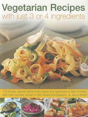 Vegetarian Recipes with Just 3 or 4 Ingredients by Jenny White