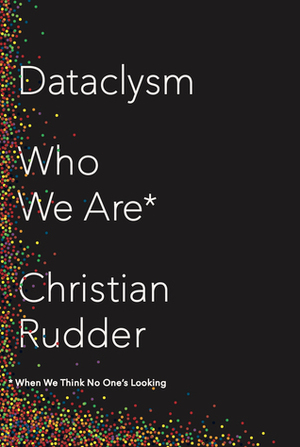 Dataclysm: Who We Are (When We Think No One's Looking) by Christian Rudder
