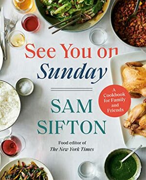 See You on Sunday: A Cookbook for Family and Friends by Sam Sifton