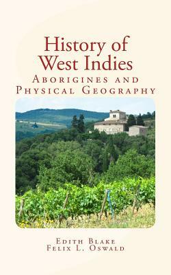 History of West Indies: Aborigines and Physical Geography by Edith B. Blake, Felix L. Oswald