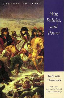 War, Politics, and Power by Carl Von Clausewitz