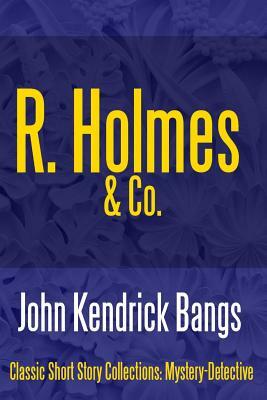 R. Holmes & Co. by John Kendrick Bangs