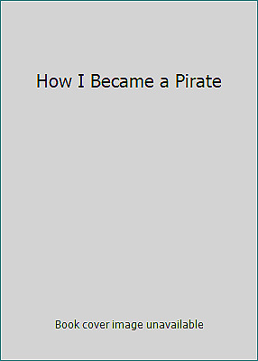 How I Became A Pirate by Melinda Long
