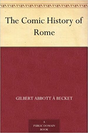 The Comic History of Rome by Gilbert Abbott à Beckett