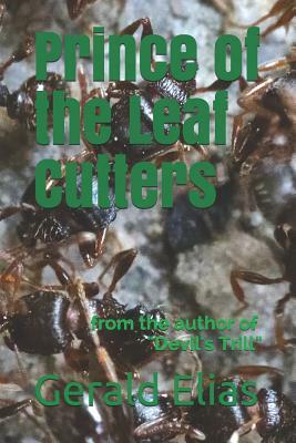 Prince of the Leaf Cutters: From the Author of "devil's Trill" by Gerald Elias