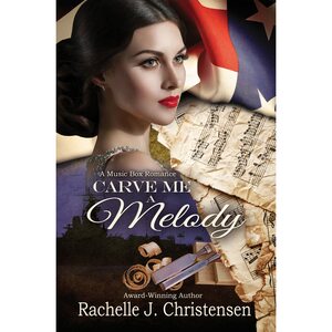 Carve Me a Melody by Rachelle J. Christensen