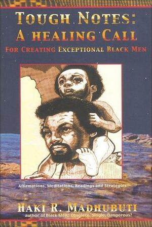 Tough Notes: A Healing Call for Creating Exceptional Black Men by Haki R. Madhubuti