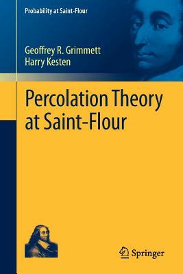 Percolation Theory at Saint-Flour by Geoffrey R. Grimmett, Harry Kesten