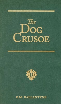 The Dog Crusoe: A Tale of the Western Plains by R.M. Ballantyne