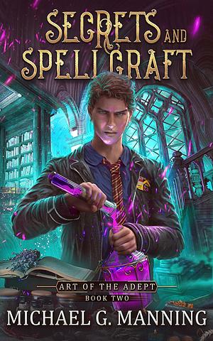 Secrets and Spellcraft: Art of the Adept, Book 2 by Michael Manning