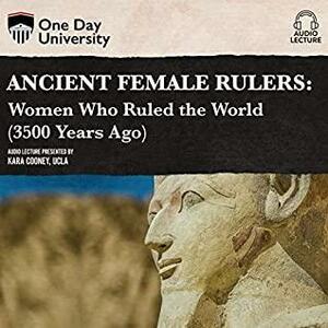 Ancient Female Rulers: Women Who Ruled the World by Kara Cooney