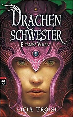 Drachenschwester: Eltanins Verrat by Licia Troisi, Bruno Genzler