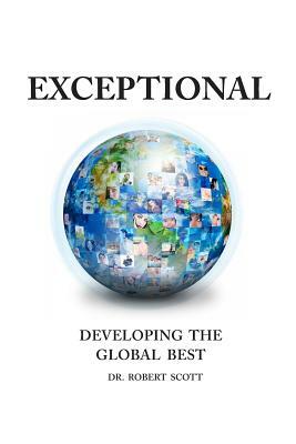 Exceptional- Developing the Global Best by Robert Scott