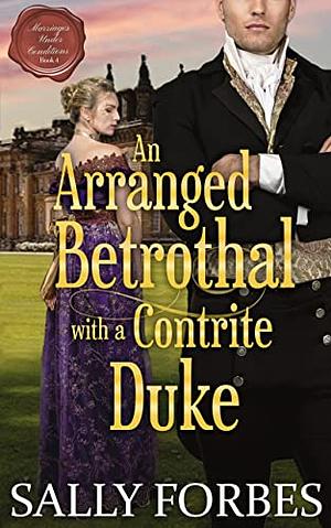 An Arranged Betrothal with a Contrite Duke: A Historical Regency Romance Novel by Sally Forbes