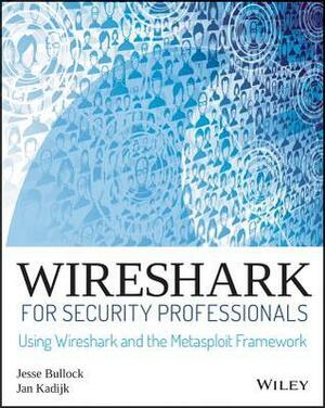 Wireshark for Security Professionals: Using Wireshark and the Metasploit Framework by Jessey Bullock