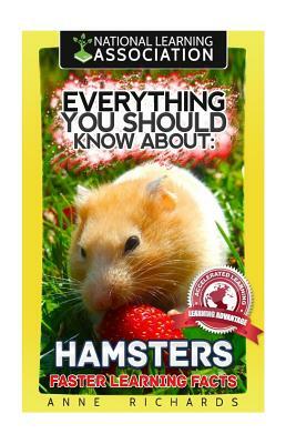 Everything You Should Know About: Hamsters Faster Learning Facts by Anne Richards