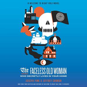 The Faceless Old Woman Who Secretly Lives in Your Home by Joseph Fink, Jeffrey Cranor