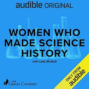 Women Who Made Science History by Leila McNeil, The Great Courses
