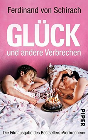 Glück und andere Verbrechen: Die Filmausgabe des Bestsellers »Verbrechen« by Ferdinand von Schirach