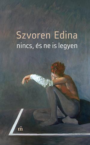 Nincs, és ne is legyen: elbeszélések by Edina Svoren