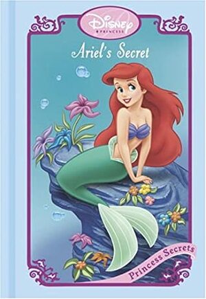 Ariel's Secret (Disney Princess Secrets) by Melissa Lagonegro, Atelier Philippe Harchy