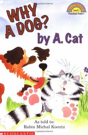 Why A Dog? By A. Cat by Robin Koontz