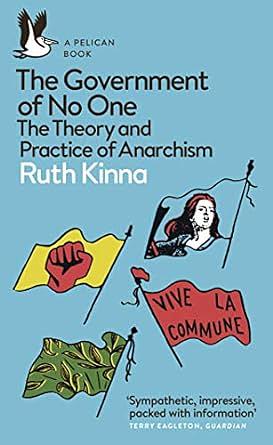 The Government of No One: The Theory and Practice of Anarchism by Ruth Kinna