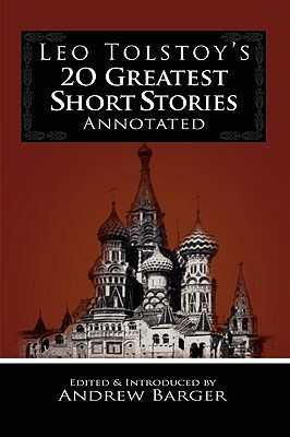 Leo Tolstoy's 20 Greatest Short Stories Annotated by Leo Tolstoy