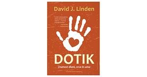 Dotik: Znanost dlani, srca in uma by David J. Linden