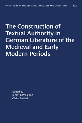 The Construction of Textual Authority in German Literature of the Medieval and Early Modern Periods by 