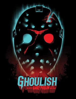 Ghoulish: The Art of Gary Pullin by April Snellings