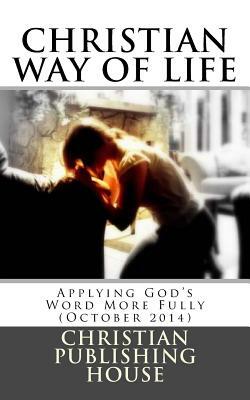 CHRISTIAN WAY OF LIFE Applying God's Word More Fully (October 2014) by Edward D. Andrews