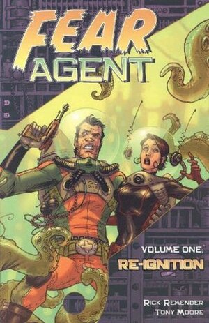 Fear Agent, Volume 1: Re-Ignition by Rick Remender, Tony Moore
