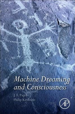 Machine Dreaming and Consciousness by Philip Kirshtein, J. F. Pagel