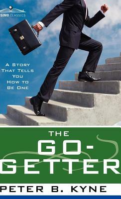 The Go- Getter: A Story That Tells You How to Be One by Peter B. Kyne