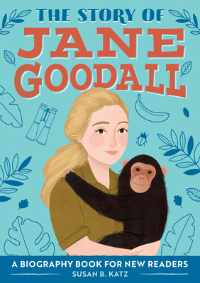 The Story of Jane Goodall: A Biography Book for New Readers by Susan B. Katz