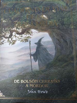 Cuaderno de viaje de la Tierra Media. De Bolsón Cerrado a Mordor by John Howe