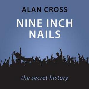 Nine Inch Nails The Alan Cross Guide by Alan Cross