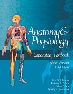 Anatomy and Physiology Laboratory Textbook, Intermediate Version, Cat by Stanley E. Gunstream, Harold J. Benson, Arthur Talaro