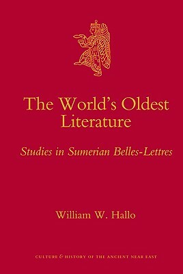 The World's Oldest Literature: Studies in Sumerian Belles-Lettres by William W. Hallo