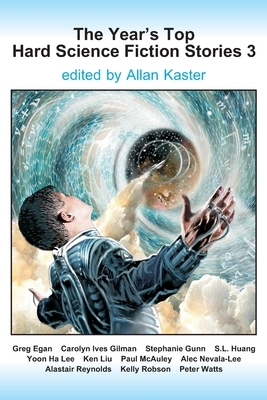 The Year's Top Hard Science Fiction Stories 3 by Greg Egan, Alastair Reynolds, Carolyn Ives Gilman