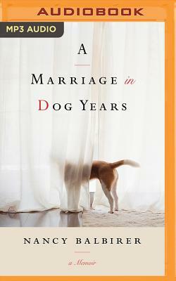 A Marriage in Dog Years: A Memoir by Nancy Balbirer