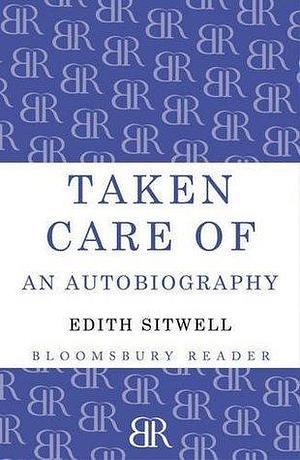 Taken Care Of: An Autobiography by Edith Sitwell, Edith Sitwell