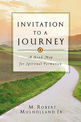 Invitation to a Journey: A Road Map for Spiritual Formation by M. Robert Mulholland Jr.
