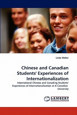 International Chinese and Canadian Students' Experiences of Internationalization at a Canadian University by Linda Weber