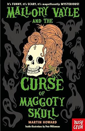 Mallory Vayle and the Curse of Maggoty Skull by Martin Howard