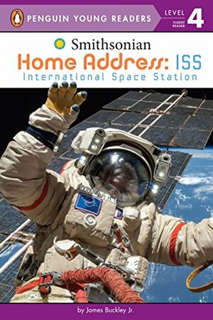 Home Address: ISS: International Space Station by James Buckley Jr.